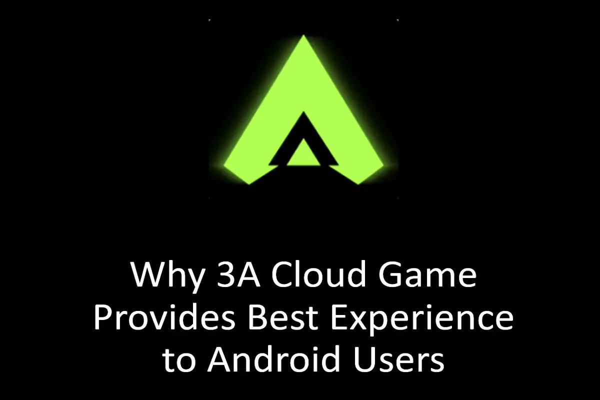 Why 3A Cloud Game Provides Best Experience to Android Users